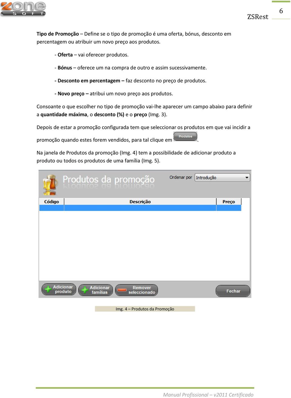 Consoante o que escolher no tipo de promoção vai-lhe aparecer um campo abaixo para definir a quantidade máxima, o desconto (%) e o preço (Img. 3).