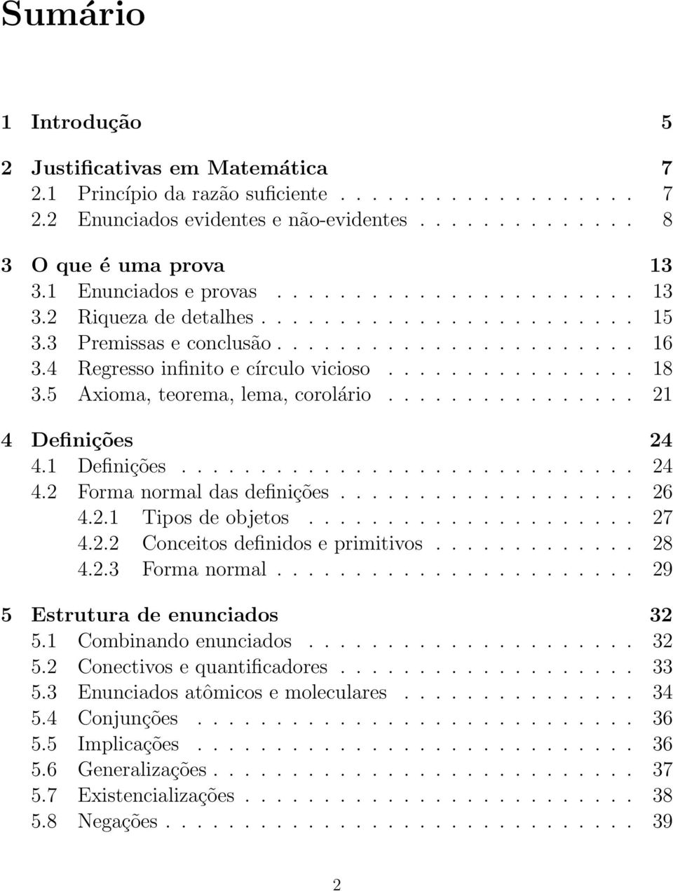 5 Axioma, teorema, lema, corolário................ 21 4 Definições 24 4.1 Definições............................. 24 4.2 Forma normal das definições................... 26 4.2.1 Tipos de objetos..................... 27 4.