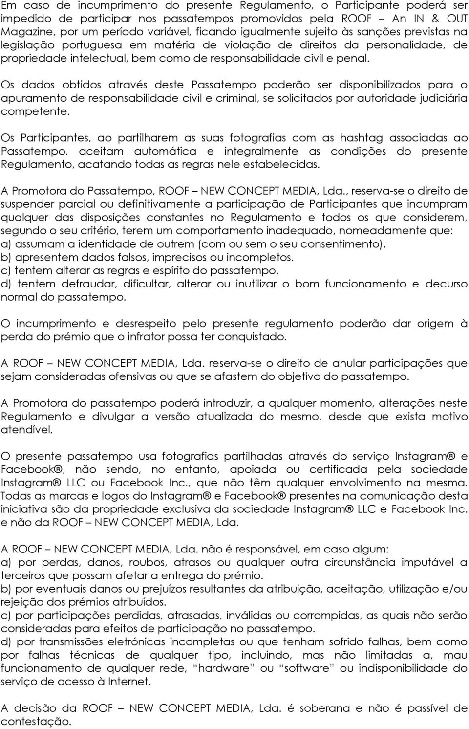 Os dados obtidos através deste Passatempo poderão ser disponibilizados para o apuramento de responsabilidade civil e criminal, se solicitados por autoridade judiciária competente.