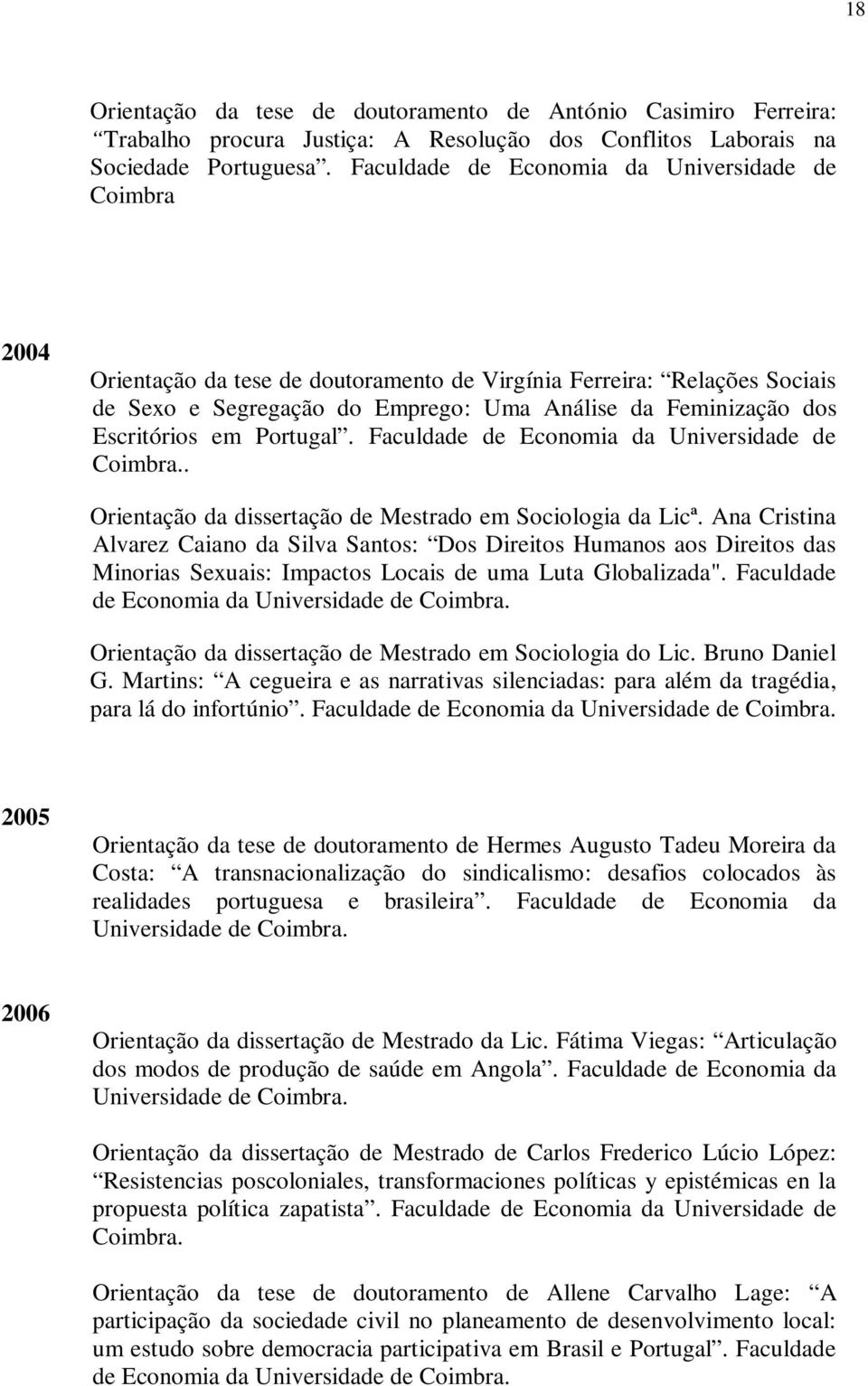 Escritórios em Portugal. Faculdade de Economia da Universidade de Coimbra.. Orientação da dissertação de Mestrado em Sociologia da Licª.