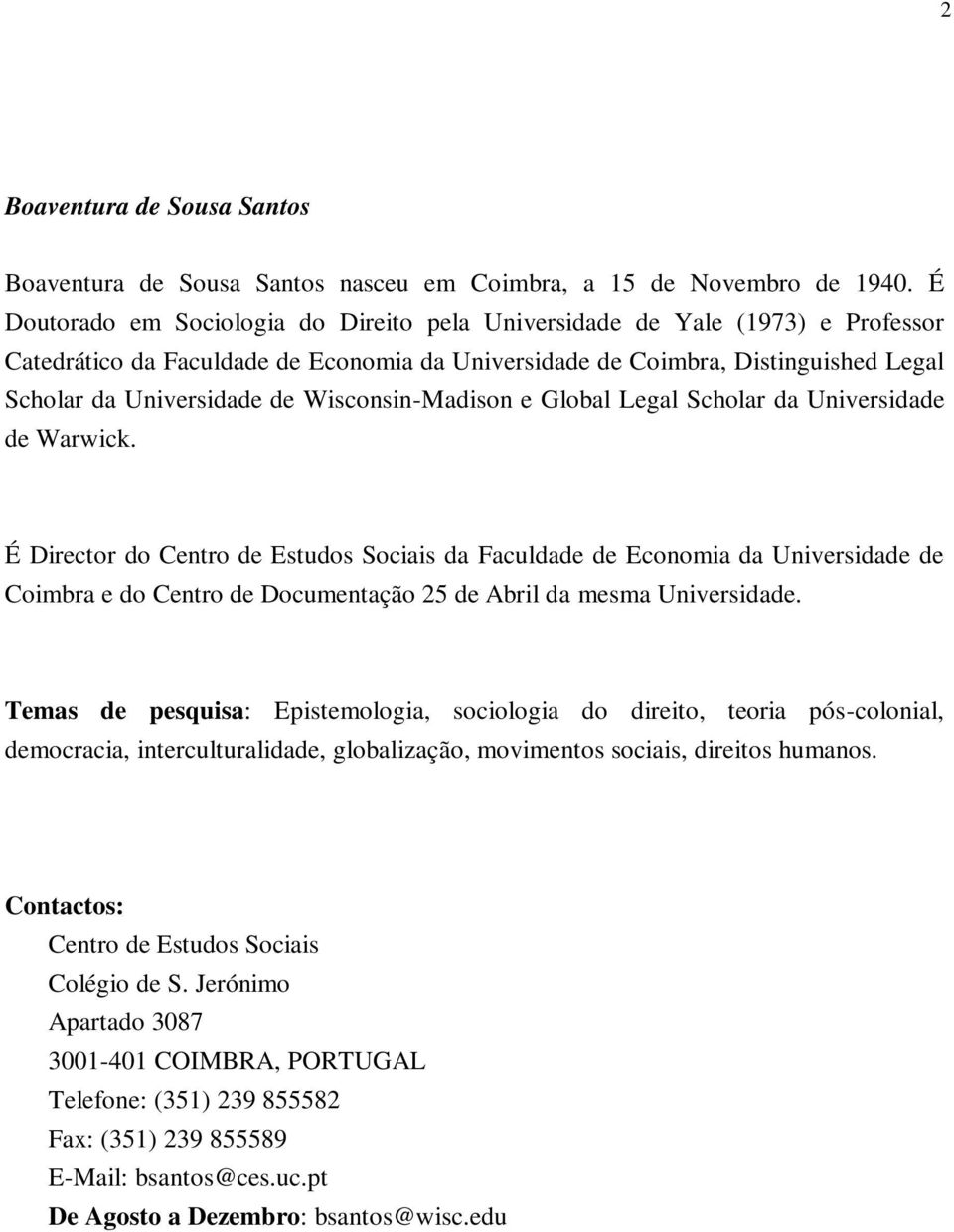 Wisconsin-Madison e Global Legal Scholar da Universidade de Warwick.