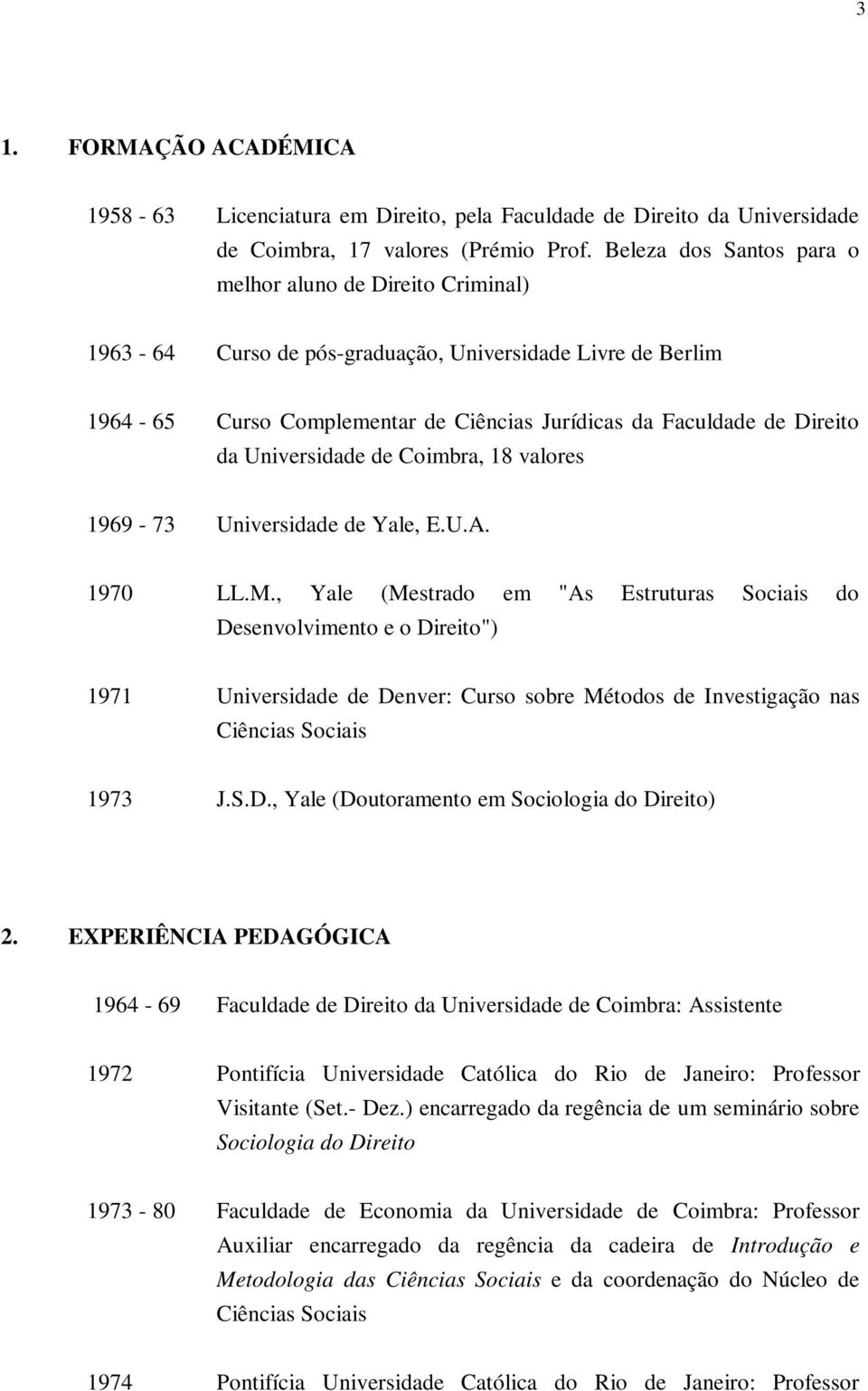 Universidade de Coimbra, 18 valores 1969-73 Universidade de Yale, E.U.A. 1970 LL.M.