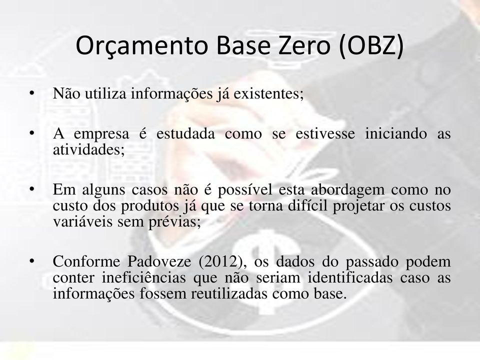 se torna difícil projetar os custos variáveis sem prévias; Conforme Padoveze (2012), os dados do passado