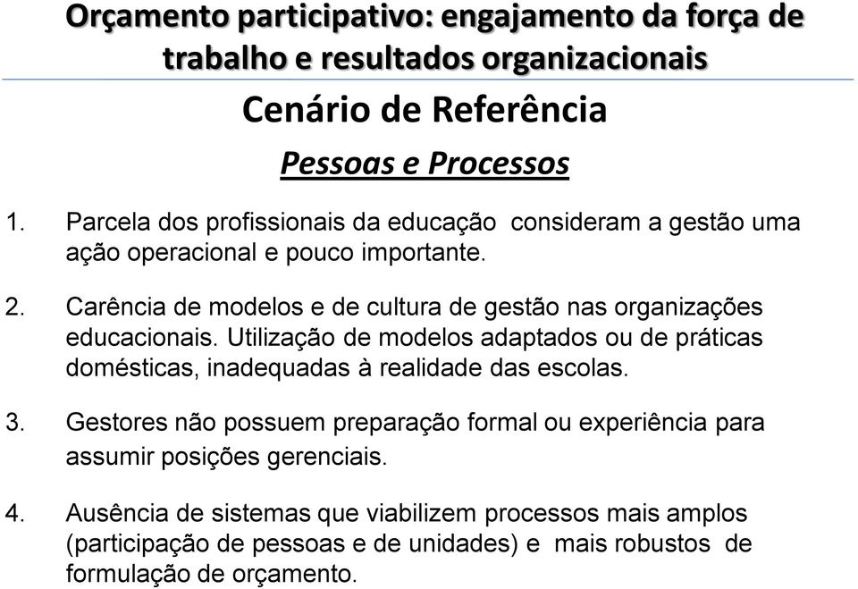 Carência de modelos e de cultura de gestão nas organizações educacionais.