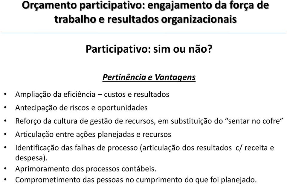 Reforço da cultura de gestão de recursos, em substituição do sentar no cofre Articulação entre ações planejadas