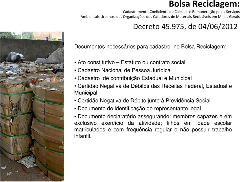 Negativa de Débito junto à Previdência Social Documento de identificação do representante legal Documento declaratório assegurando: