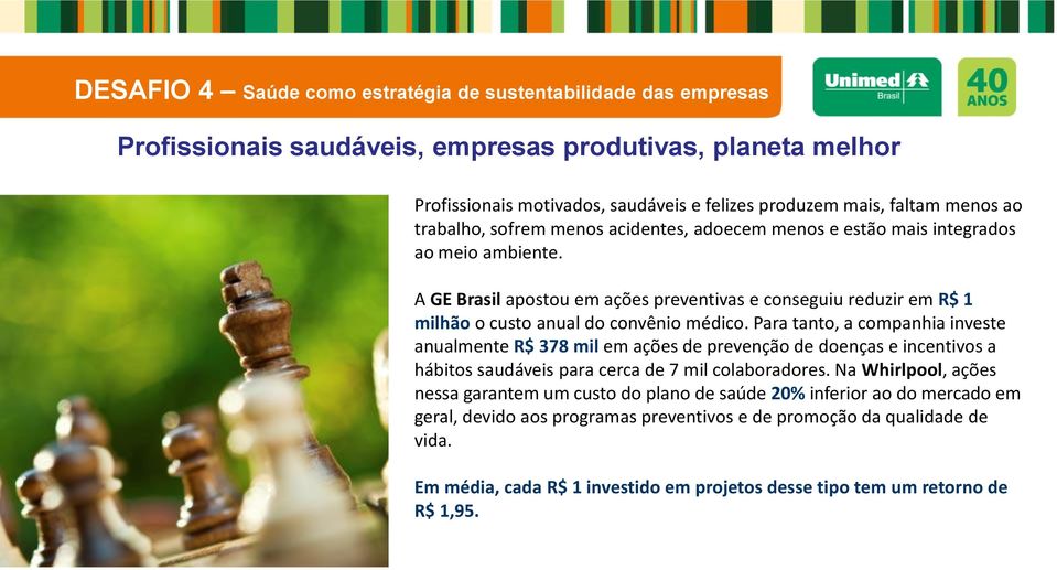 A GE Brasil apostou em ações preventivas e conseguiu reduzir em R$ 1 milhão o custo anual do convênio médico.