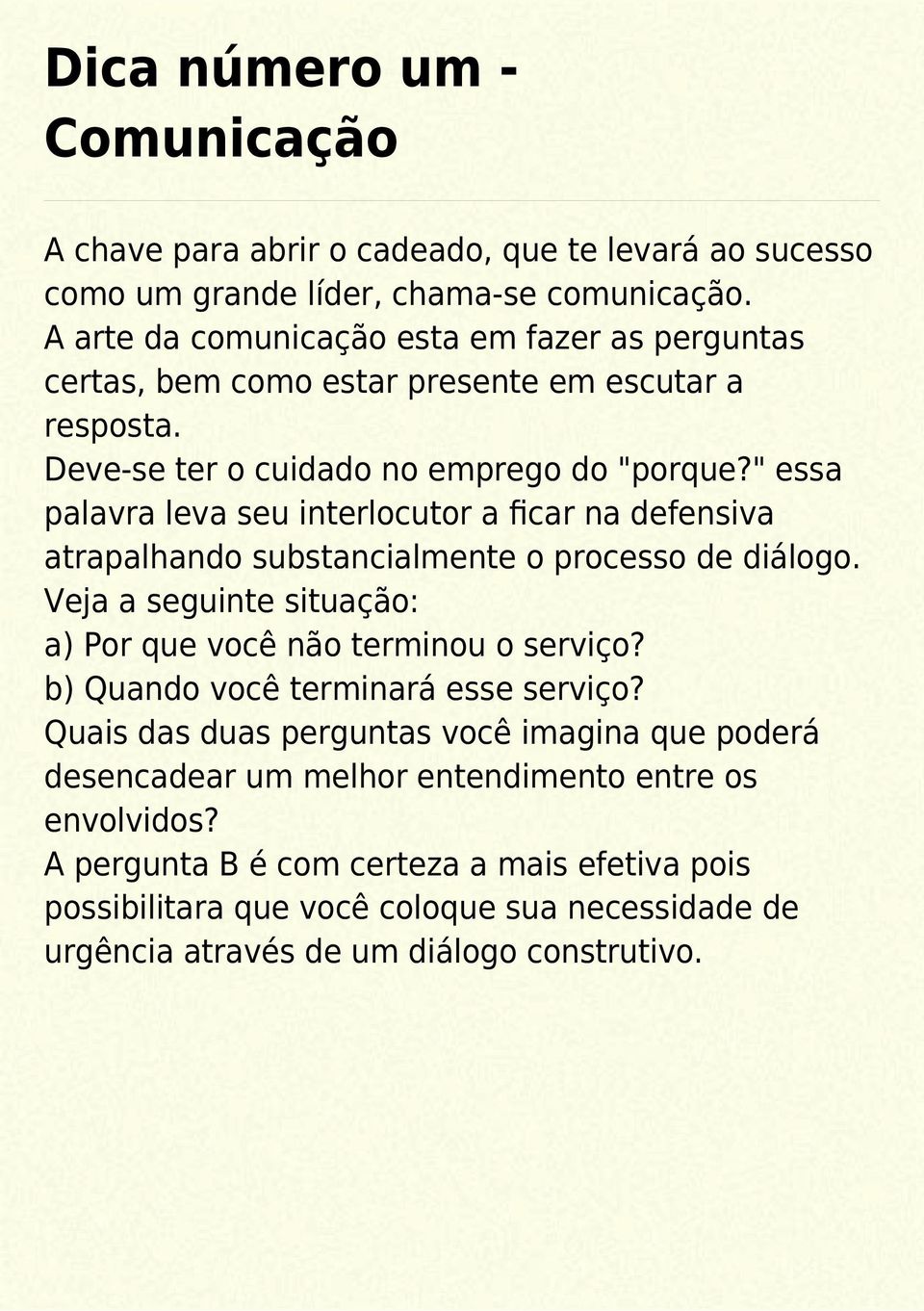 " essa palavra leva seu interlocutor a ficar na defensiva atrapalhando substancialmente o processo de diálogo. Veja a seguinte situação: a) Por que você não terminou o serviço?