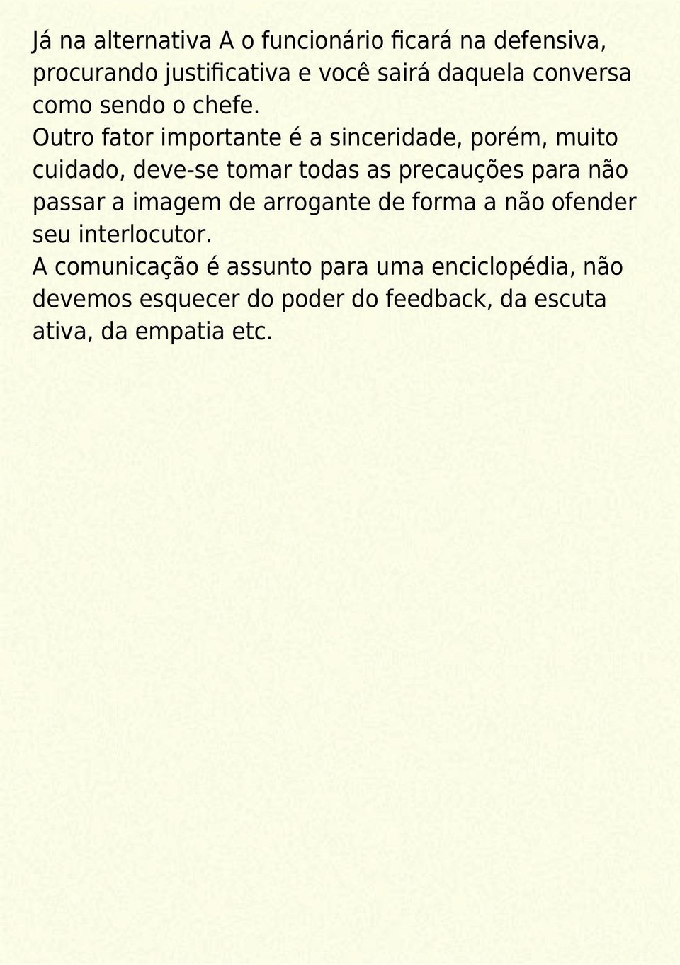 Outro fator importante é a sinceridade, porém, muito cuidado, deve-se tomar todas as precauções para não