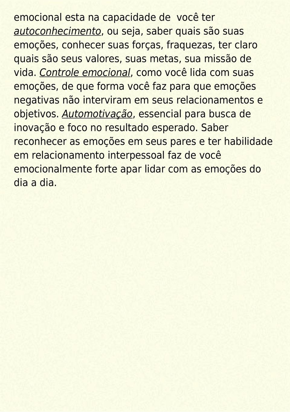 Controle emocional, como você lida com suas emoções, de que forma você faz para que emoções negativas não interviram em seus relacionamentos e