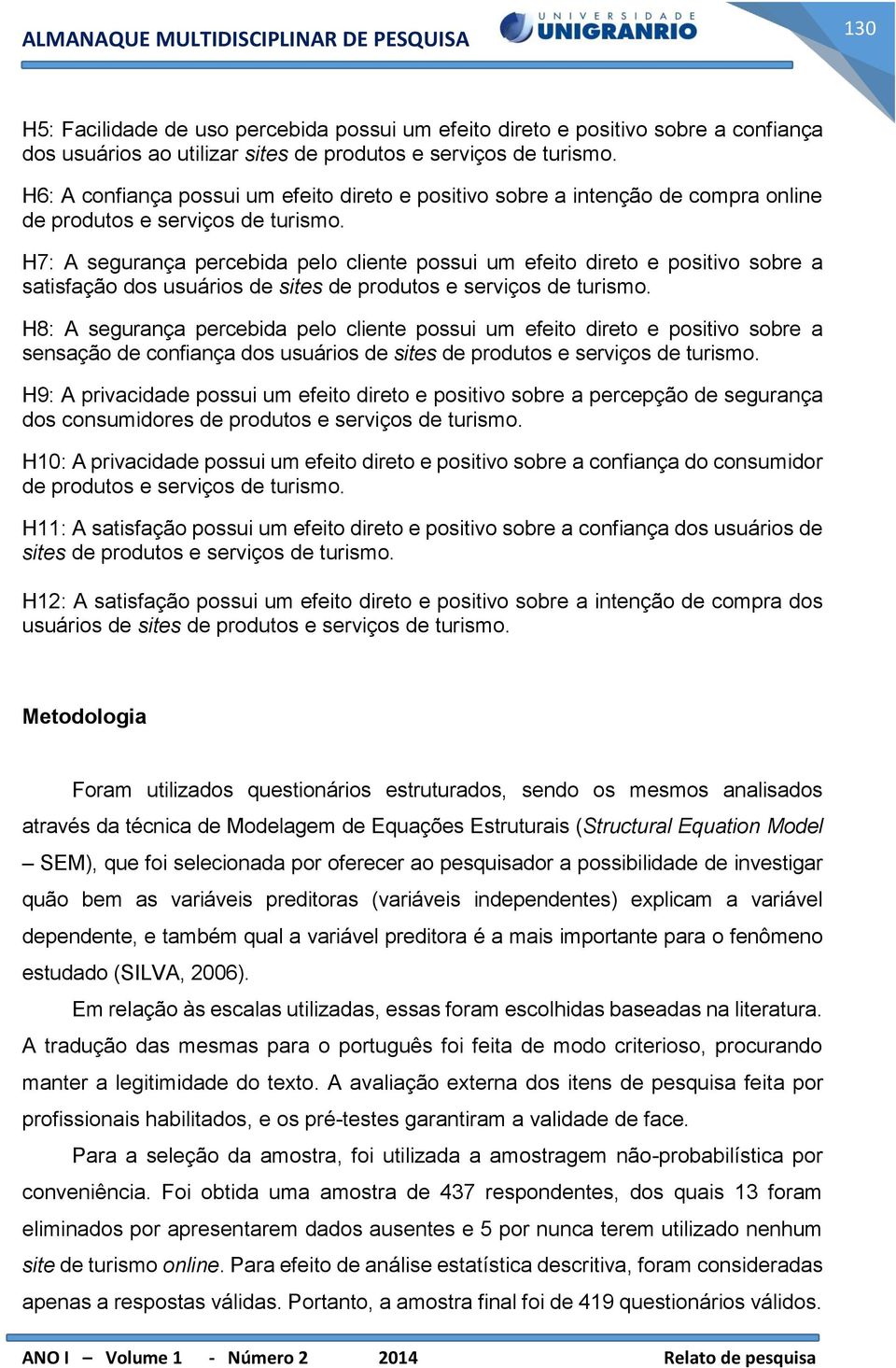 H7: A segurança percebida pelo cliente possui um efeito direto e positivo sobre a satisfação dos usuários de sites de produtos e serviços de turismo.