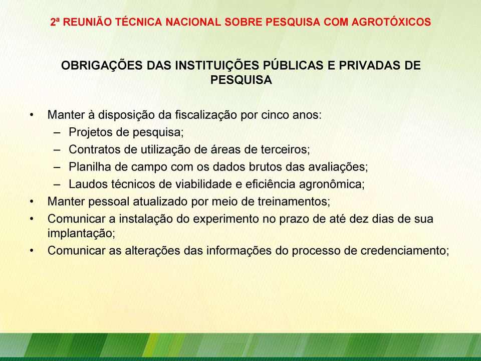 técnicos de viabilidade e eficiência agronômica; Manter pessoal atualizado por meio de treinamentos; Comunicar a instalação