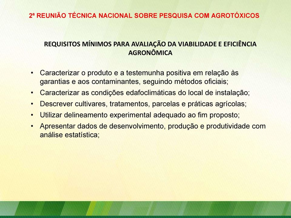 edafoclimáticas do local de instalação; Descrever cultivares, tratamentos, parcelas e práticas agrícolas; Utilizar