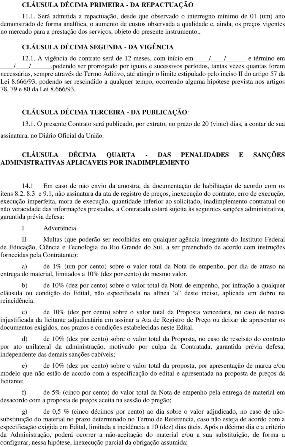 mercado para a prestação dos serviços, objeto do presente instrumento.. CLÁUSULA DÉCIMA SEGUNDA - DA VIGÊNCIA 12