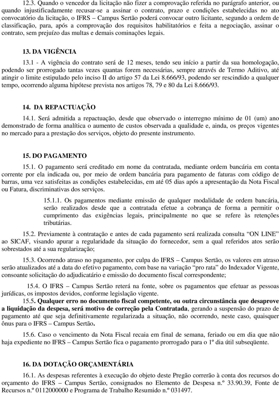 o contrato, sem prejuízo das multas e demais cominações legais. 13. DA VIGÊNCIA 13.