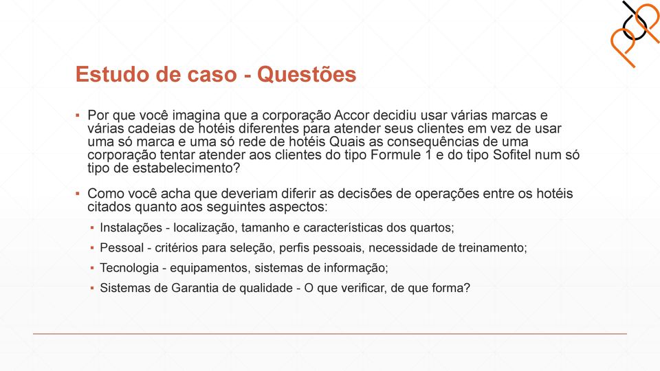 Como você acha que deveriam diferir as decisões de operações entre os hotéis citados quanto aos seguintes aspectos: Instalações - localização, tamanho e características dos quartos;