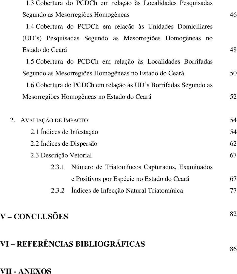 5 Cobertura do PCDCh em relação às Localidades Borrifadas Segundo as Mesorregiões Homogêneas no Estado do Ceará 1.