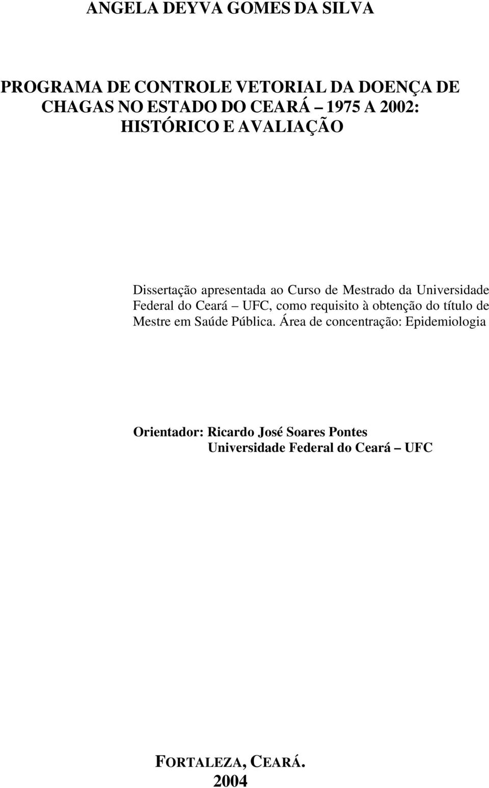 Ceará UFC, como requisito à obtenção do título de Mestre em Saúde Pública.
