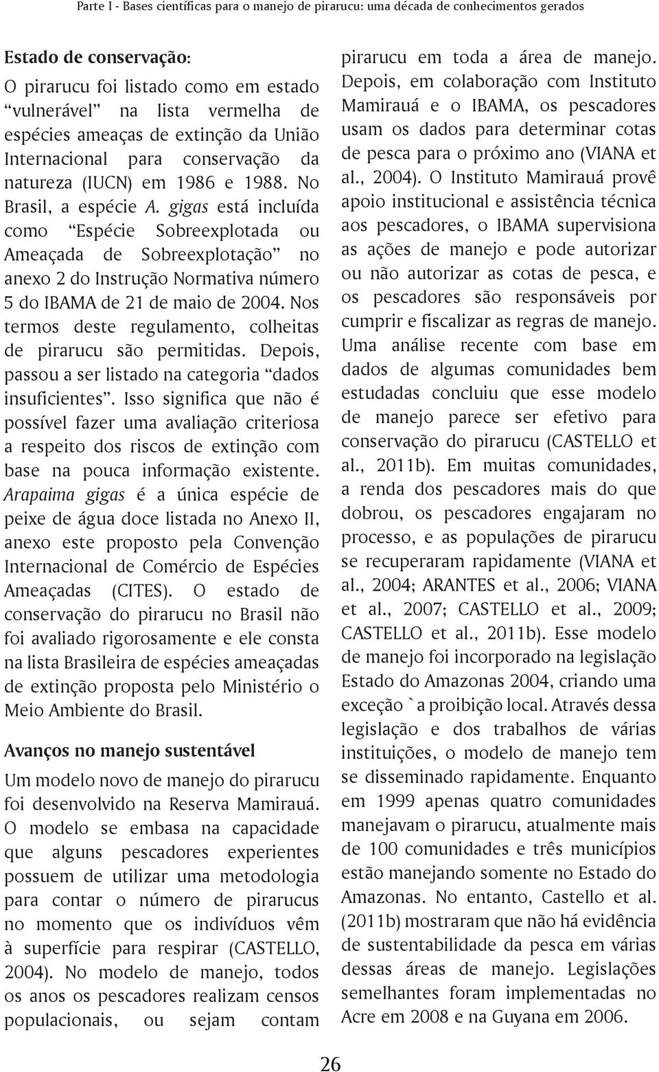 gigas está incluída como Espécie Sobreexplotada ou Ameaçada de Sobreexplotação no anexo 2 do Instrução Normativa número 5 do IBAMA de 21 de maio de 2004.