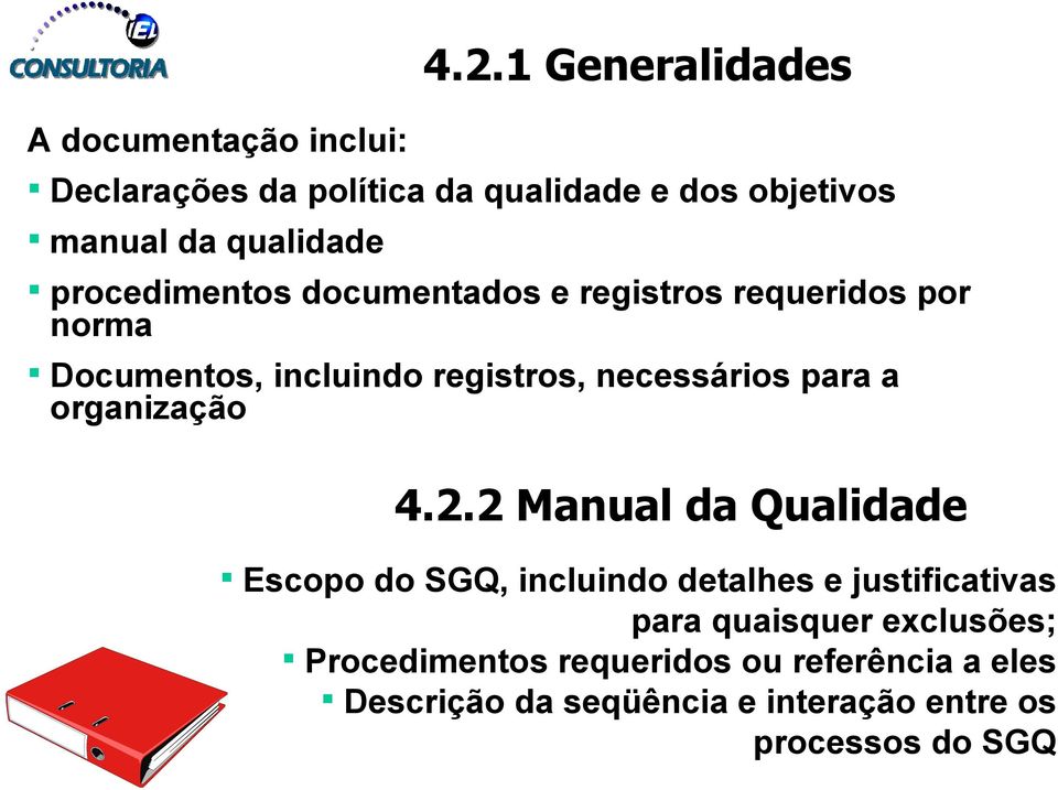 documentados e registros requeridos por norma Documentos, incluindo registros, necessários para a organização 4.