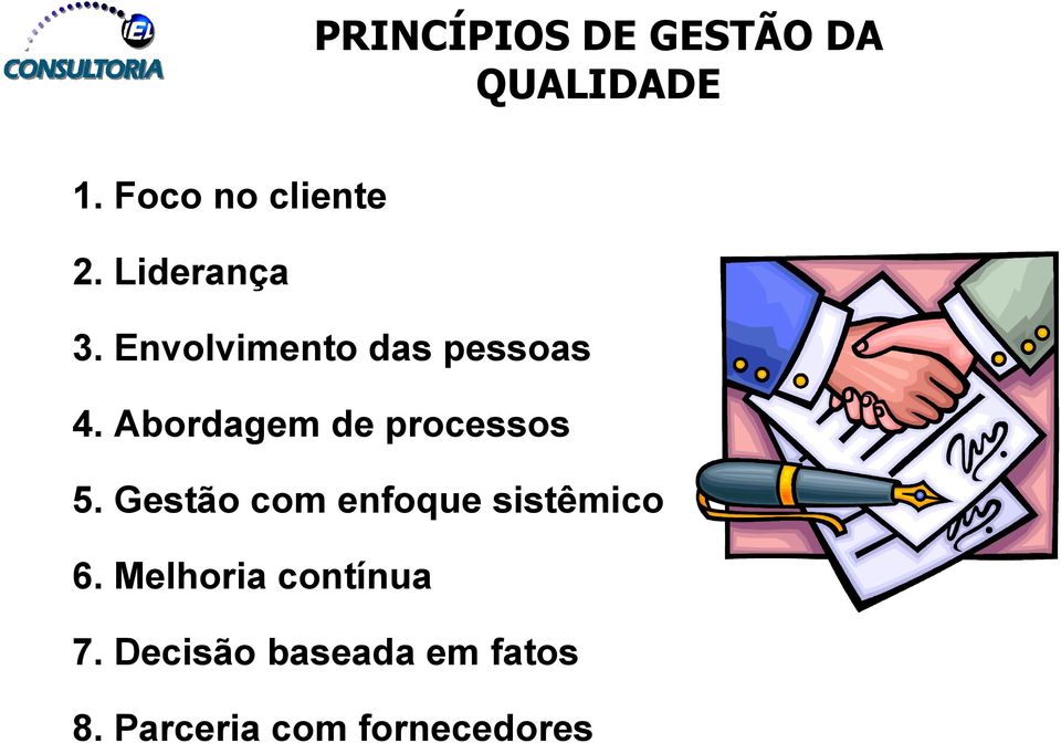 Abordagem de processos 5. Gestão com enfoque sistêmico 6.