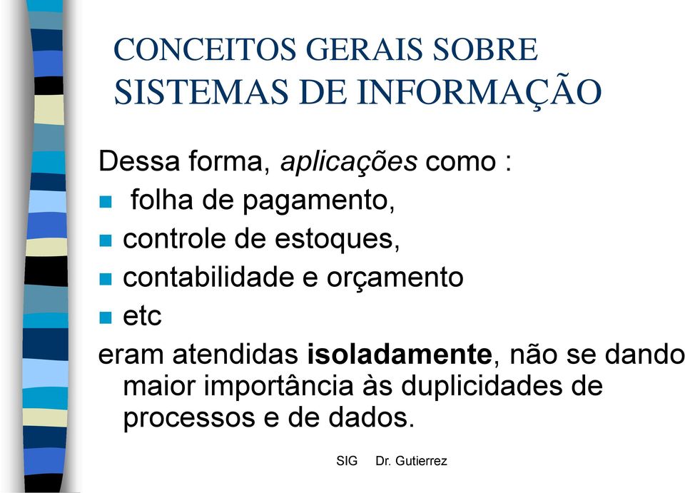 contabilidade e orçamento etc eram atendidas isoladamente, não