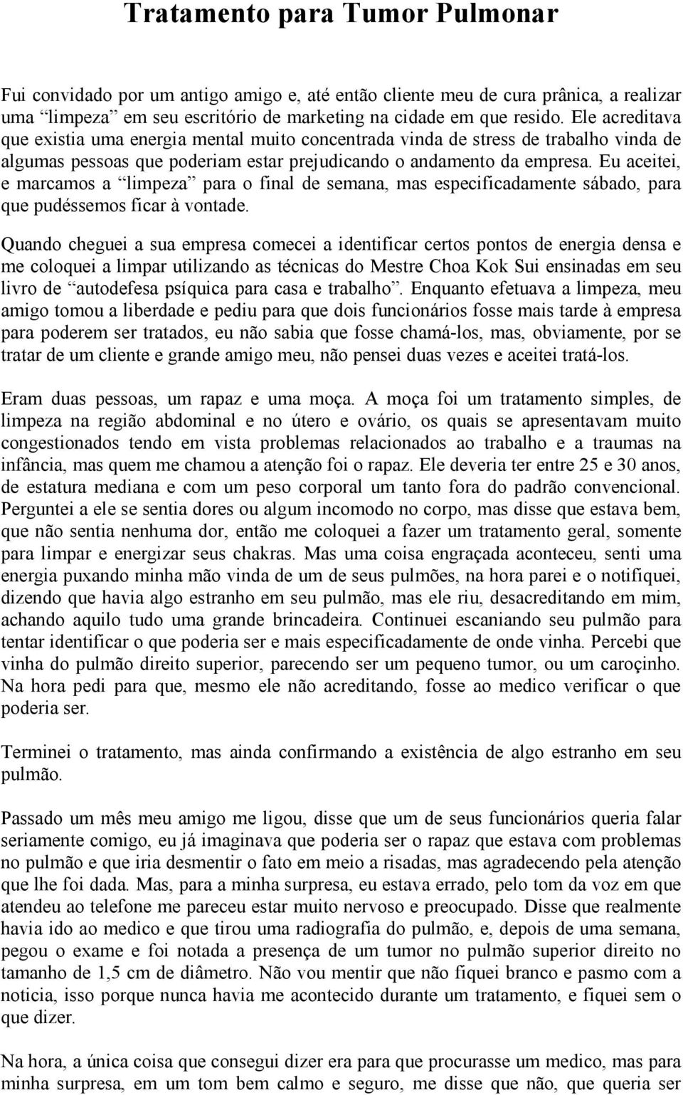 Eu aceitei, e marcamos a limpeza para o final de semana, mas especificadamente sábado, para que pudéssemos ficar à vontade.