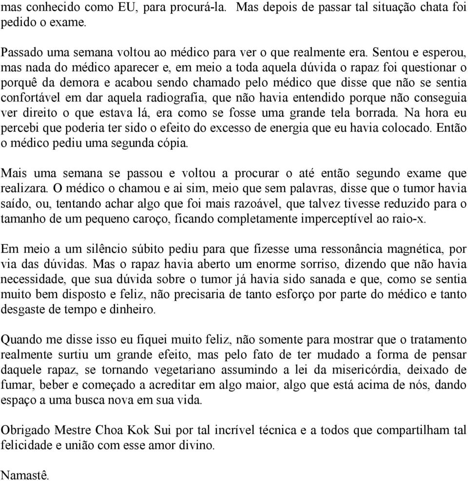 dar aquela radiografia, que não havia entendido porque não conseguia ver direito o que estava lá, era como se fosse uma grande tela borrada.