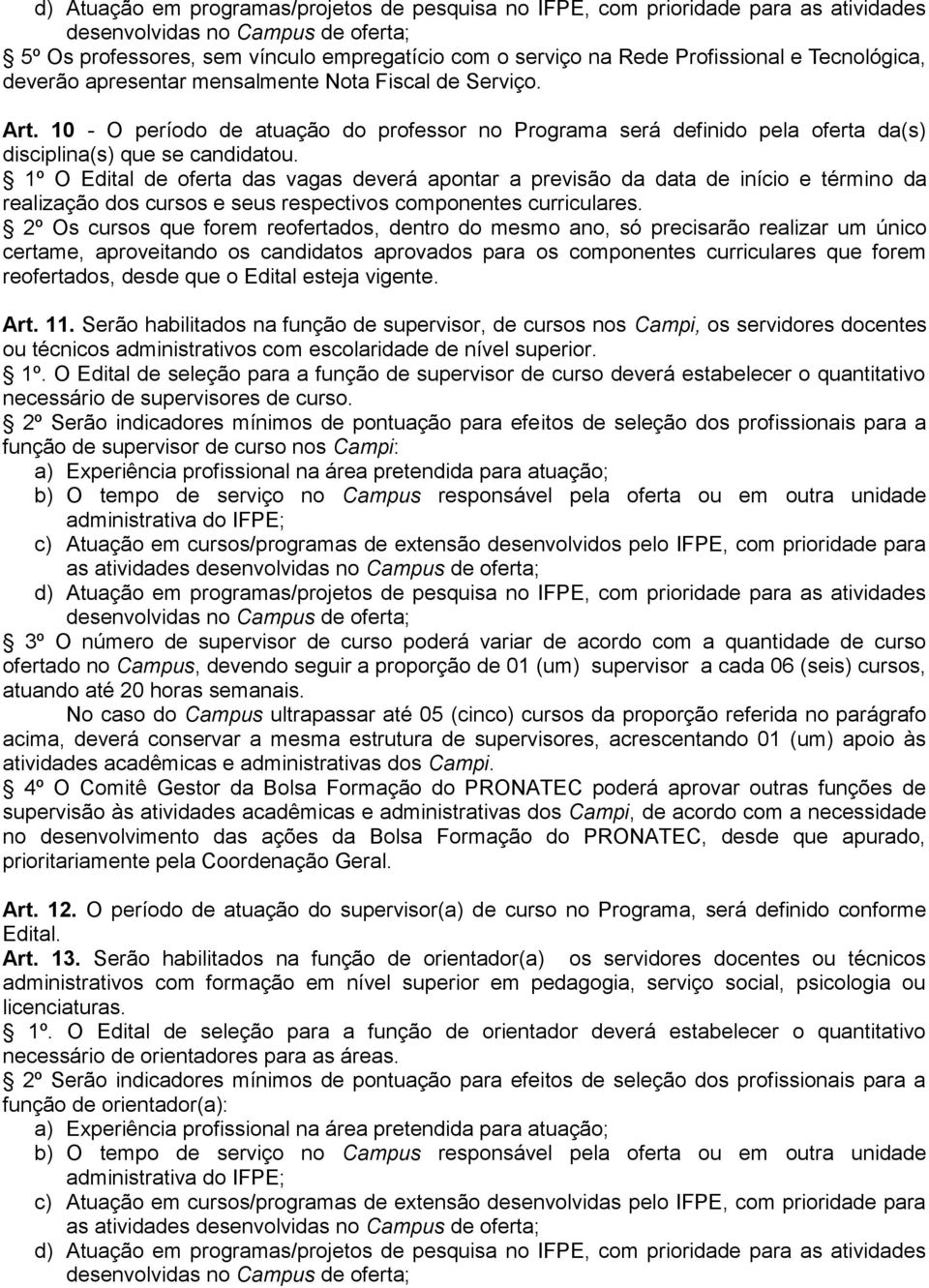 10 - O período de atuação do professor no Programa será definido pela oferta da(s) disciplina(s) que se candidatou.