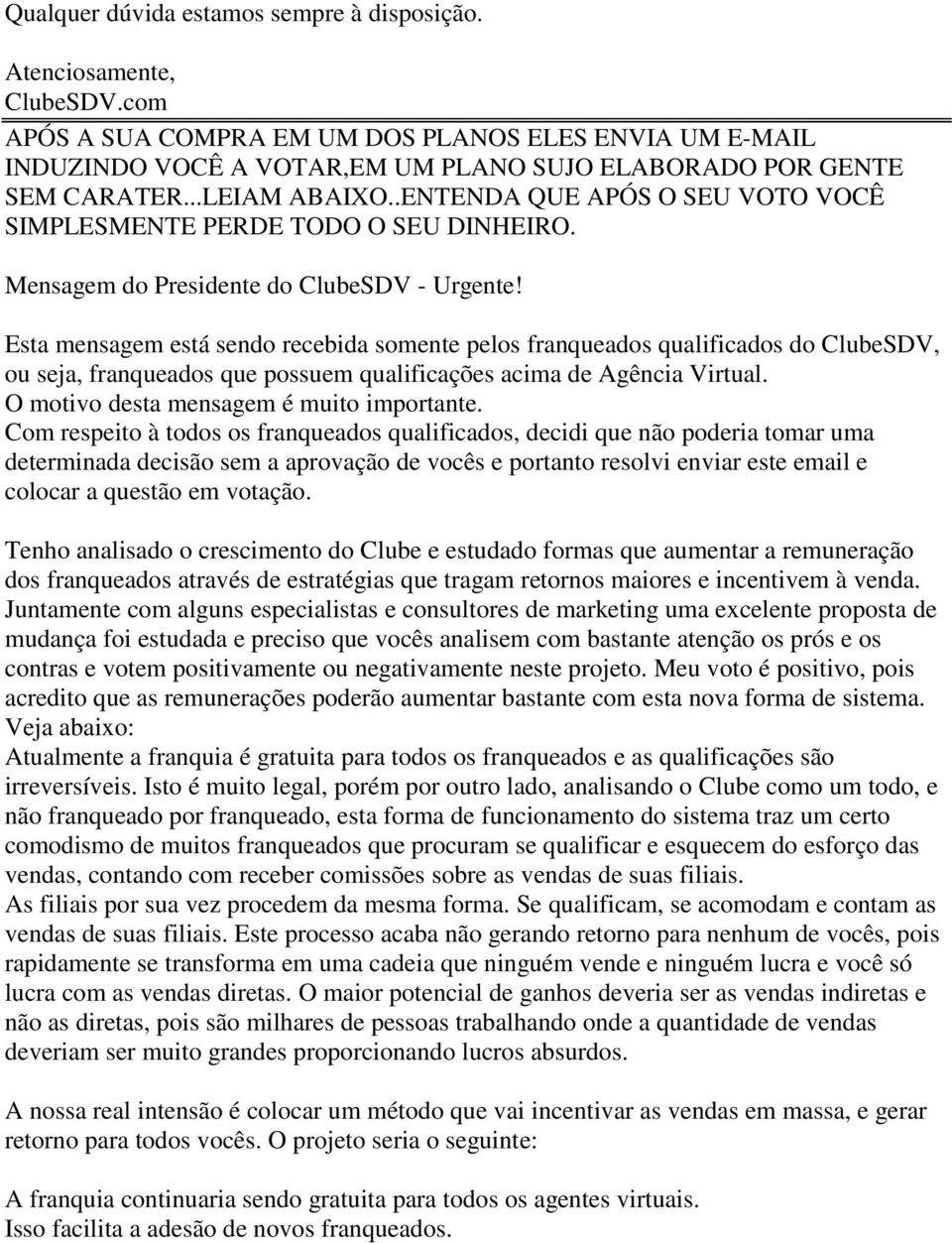 .ENTENDA QUE APÓS O SEU VOTO VOCÊ SIMPLESMENTE PERDE TODO O SEU DINHEIRO. Mensagem do Presidente do ClubeSDV - Urgente!