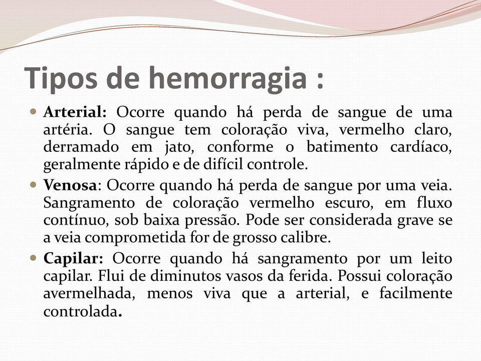 Venosa: Ocorre quando há perda de sangue por uma veia. Sangramento de coloração vermelho escuro, em fluxo contínuo, sob baixa pressão.