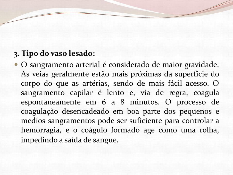 O sangramento capilar é lento e, via de regra, coagula espontaneamente em 6 a 8 minutos.