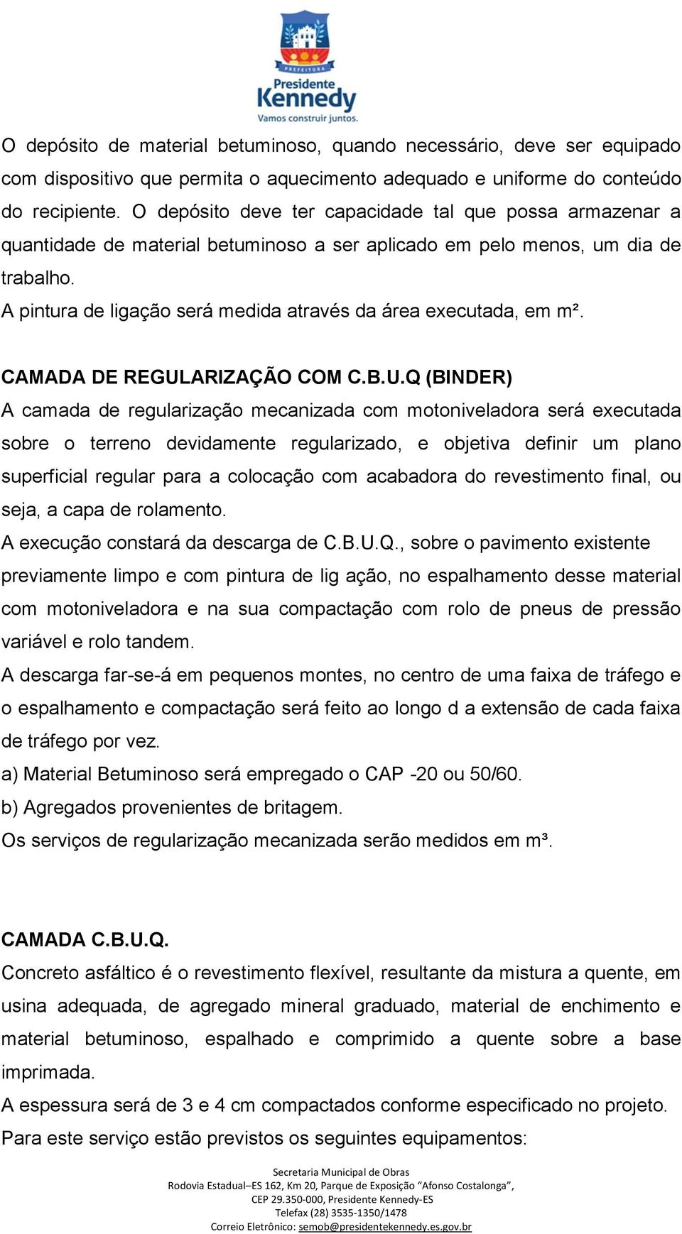 A pintura de ligação será medida através da área executada, em m². CAMADA DE REGUL