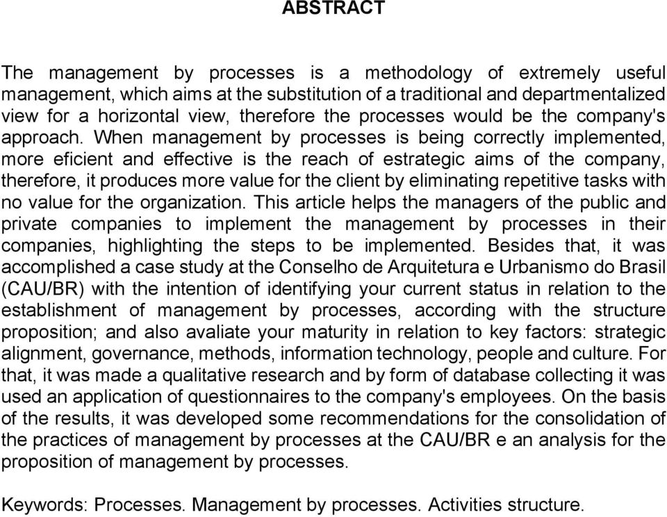 When management by processes is being correctly implemented, more eficient and effective is the reach of estrategic aims of the company, therefore, it produces more value for the client by