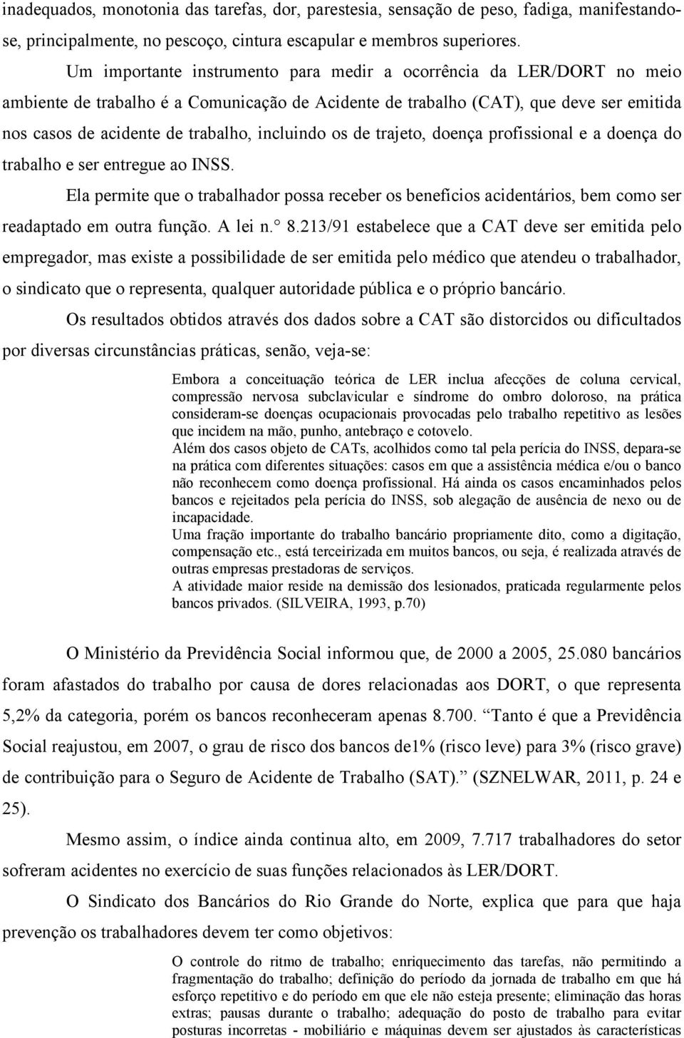 incluindo os de trajeto, doença profissional e a doença do trabalho e ser entregue ao INSS.