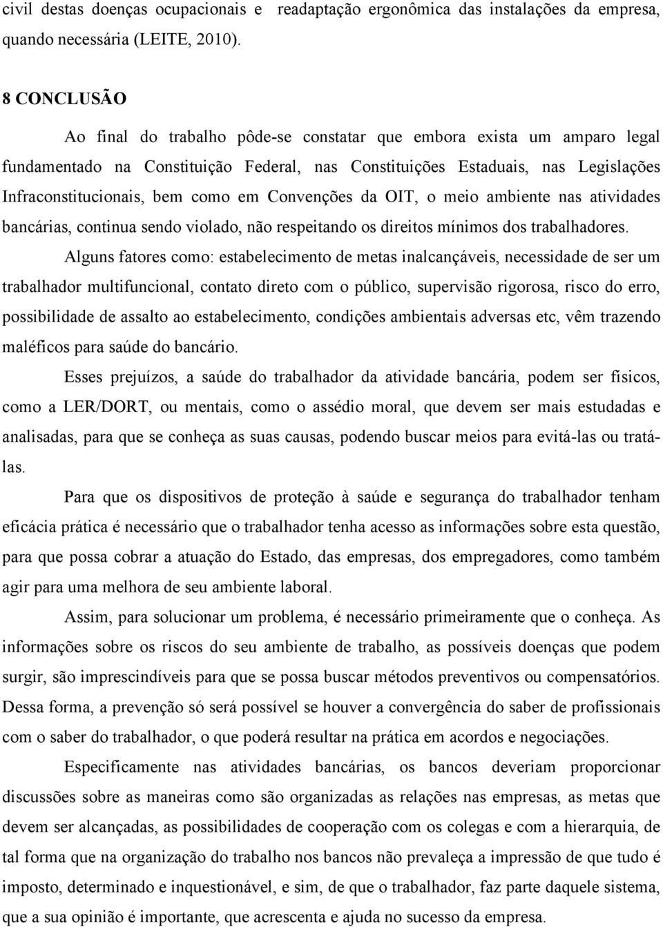 em Convenções da OIT, o meio ambiente nas atividades bancárias, continua sendo violado, não respeitando os direitos mínimos dos trabalhadores.