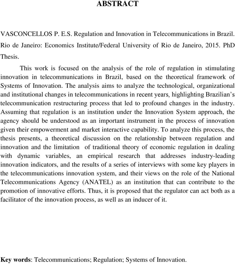 The analysis aims to analyze the technological, organizational and institutional changes in telecommunications in recent years, highlighting Brazilian s telecommunication restructuring process that