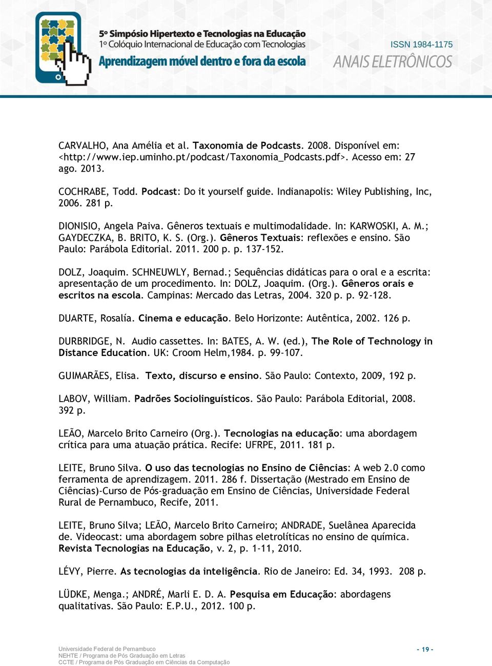 Gêneros Textuais: reflexões e ensino. São Paulo: Parábola Editorial. 2011. 200 p. p. 137-152. DOLZ, Joaquim. SCHNEUWLY, Bernad.