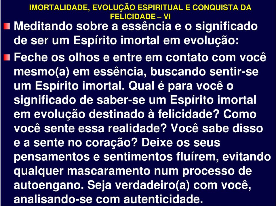 Qual é para você o significado de saber-se um Espírito imortal em evolução destinado à felicidade? Como você sente essa realidade?