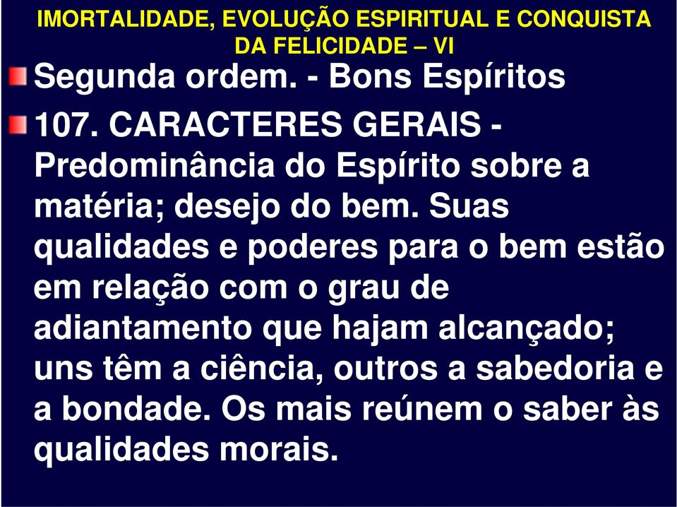 Suas qualidades e poderes para o bem estão em relação com o grau de