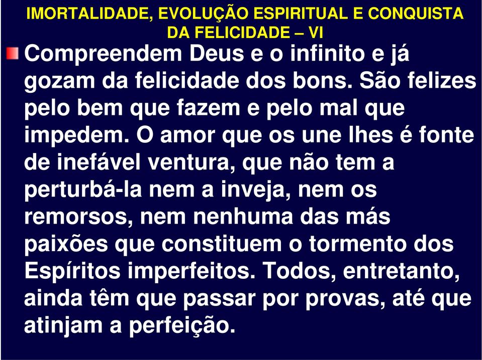 O amor que os une lhes é fonte de inefável ventura, que não tem a perturbá-la nem a inveja, nem