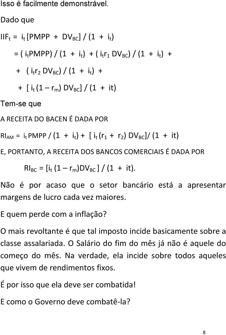 RECEITA DO BACEN É DADA POR RI AM = i t PMPP / (1 + i t ) + [ i t (r 1 + r 2 ) DV BC ]/ (1 + it) E, PORTANTO, A RECEITA DOS BANCOS COMERCIAIS É DADA POR RI BC = [i t (1 r m )DV BC ] / (1 + it).