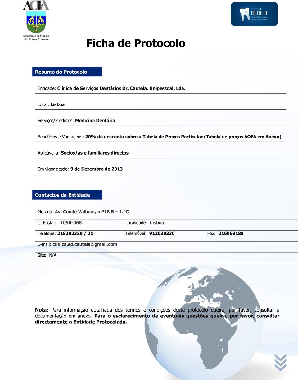 directos Em vigor desde: 9 de Dezembro de 2013 Contactos da Entidade Morada: Av. Conde Valbom, n.º18 B 1.ºC C.