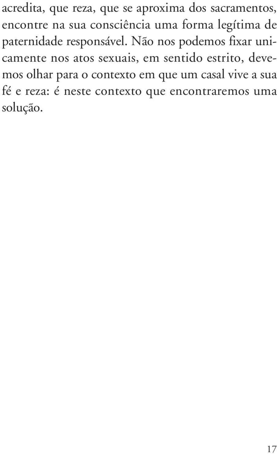 Não nos podemos fixar unicamente nos atos sexuais, em sentido estrito, devemos