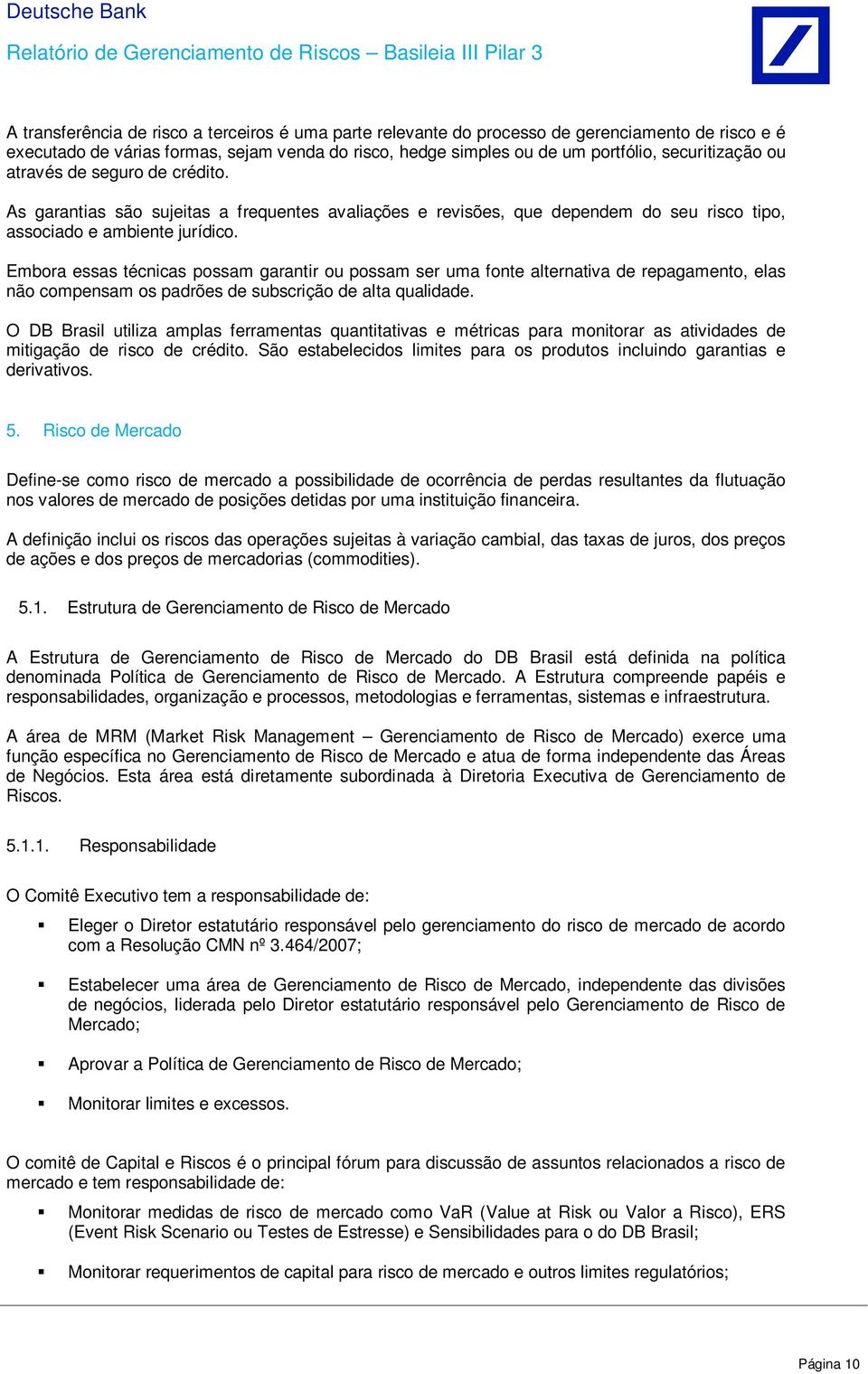 Embora essas técnicas possam garantir ou possam ser uma fonte alternativa de repagamento, elas não compensam os padrões de subscrição de alta qualidade.