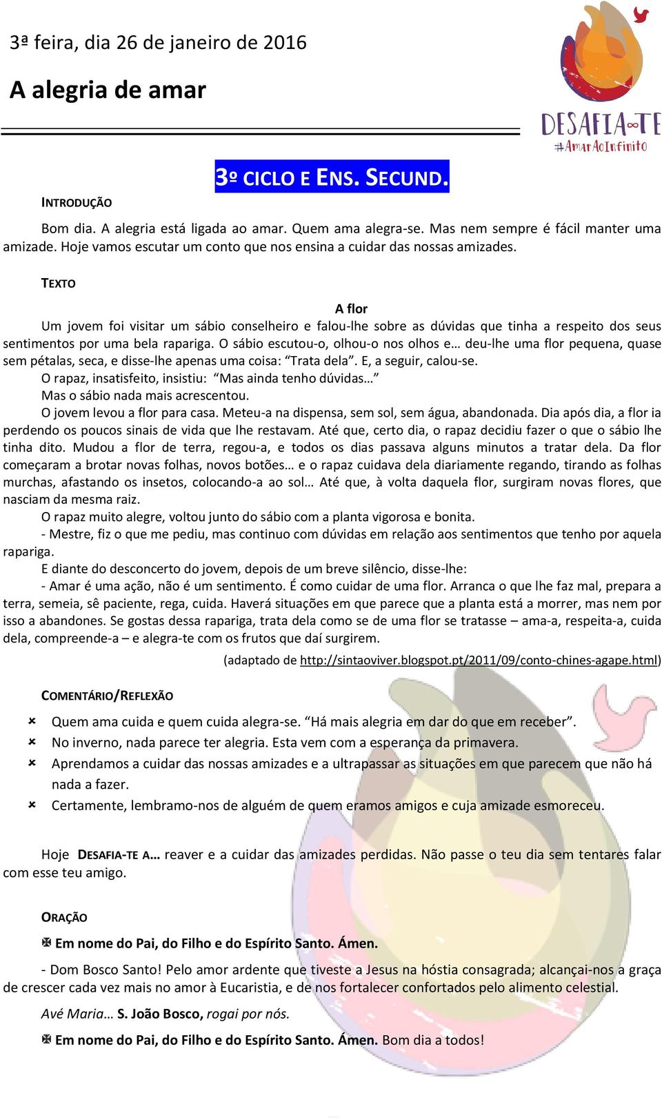 A flor Um jovem foi visitar um sábio conselheiro e falou-lhe sobre as dúvidas que tinha a respeito dos seus sentimentos por uma bela rapariga.