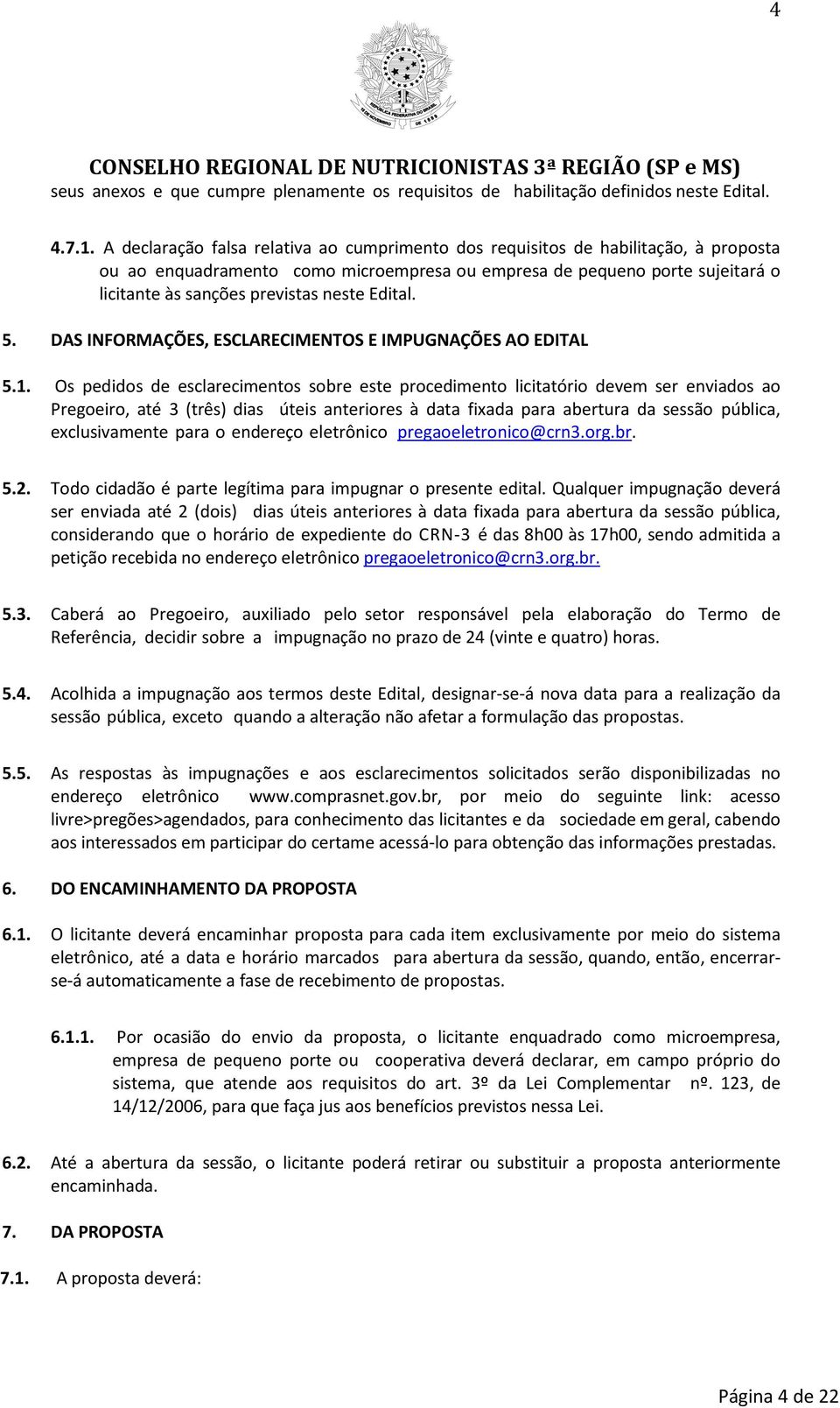 Edital. 5. DAS INFORMAÇÕES, ESCLARECIMENTOS E IMPUGNAÇÕES AO EDITAL 5.1.