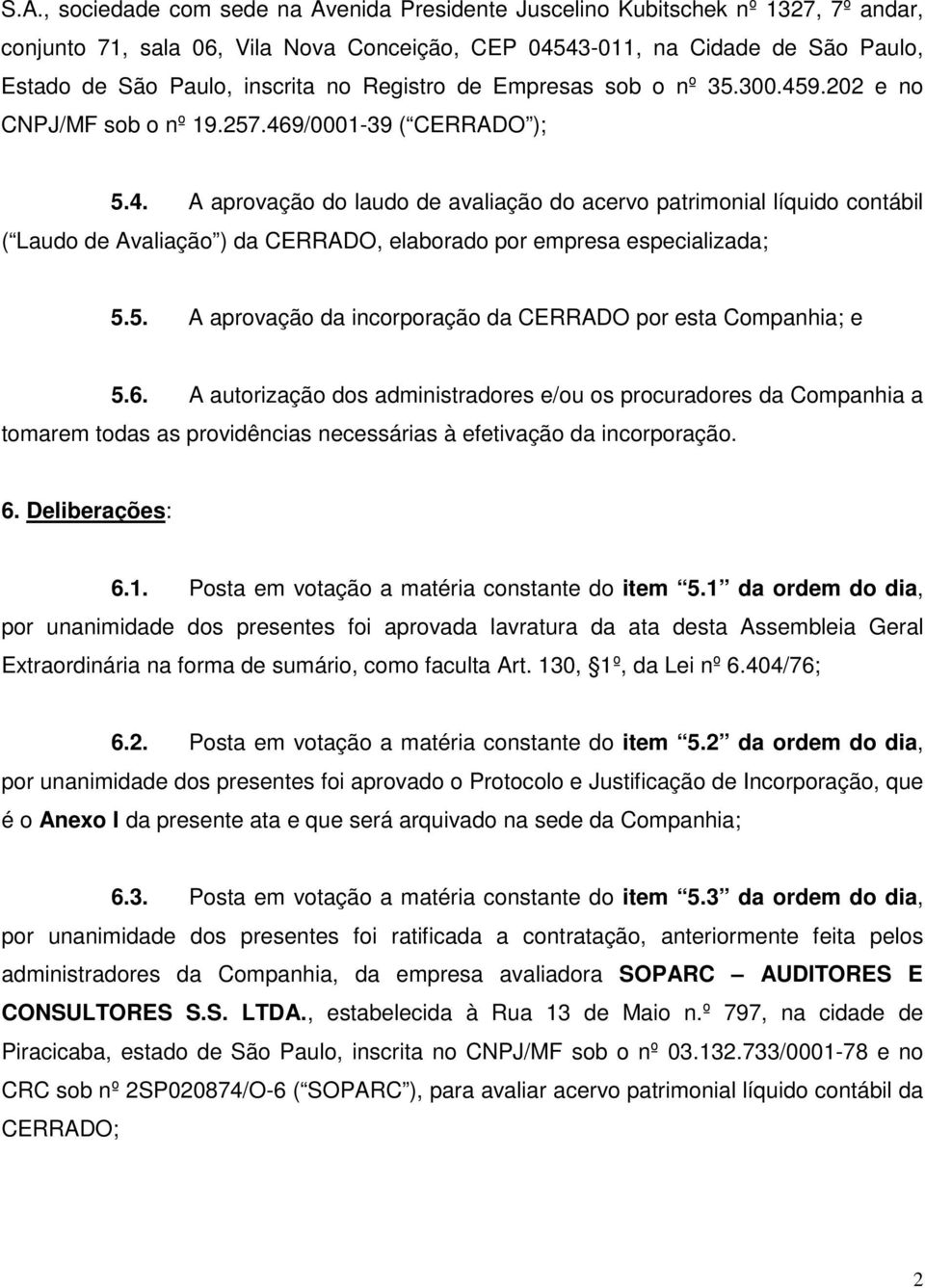 5. A aprovação da incorporação da CERRADO por esta Companhia; e 5.6.