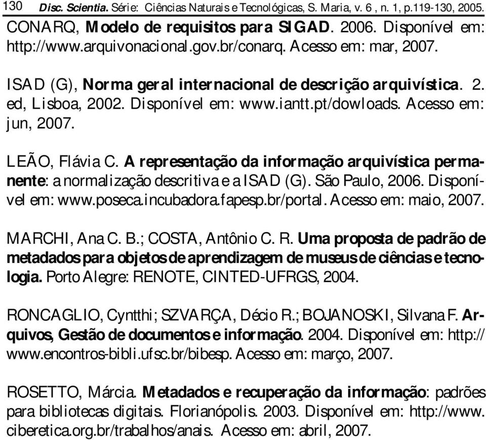 A representação da informação arquivística permanente: a normalização descritiva e a ISAD (G). São Paulo, 2006. Disponível em: www.poseca.incubadora.fapesp.br/portal. Acesso em: maio, 2007.