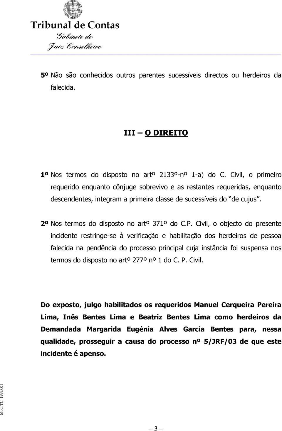 2º Nos termos do disposto no artº 371º do C.P.